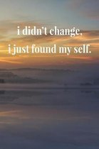 I Didn't Change, I Just Found Myself