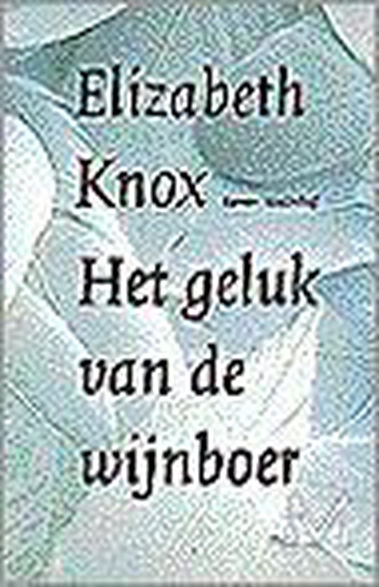 Het Geluk Van De Wijnboer - Elizabeth Knox | Stml-tunisie.org
