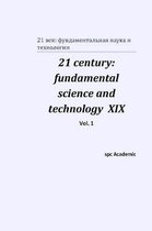 21 century: fundamental science and technology XIX. Vol. 1
