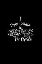 I Figure Skate To Burn Off The Crazy