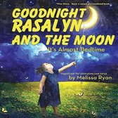 Goodnight Rasalyn and the Moon, It's Almost Bedtime