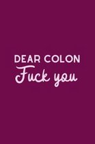 Dear Colon Fuck You