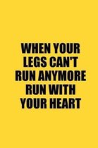 When Your Legs Can't Run Anymore Run with Your Heart