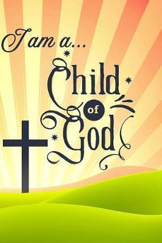 I Am A Child Of God Quotes I Am A ... Child Of God | 9781081351311 | In His Service Christian Press |  Boeken | Bol.com