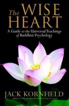 The Wise Heart: A Guide To The Universal Teachings Of Buddhist Psychology