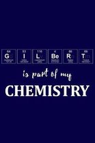 Gilbert Is Part of My Chemistry