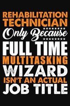 Rehabilitation Technician Only Because Full Time Multitasking Wizard Isnt An Actual Job Title