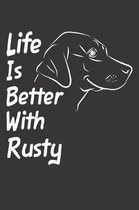 Life Is Better With Rusty