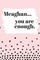 Meaghan You are Enough