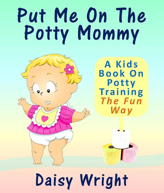 Put Me On The Potty Mommy - A Kids Book On Potty Training Th ... - cover
