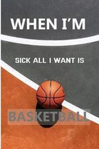 When I'm Sick All I Want Is Basketball