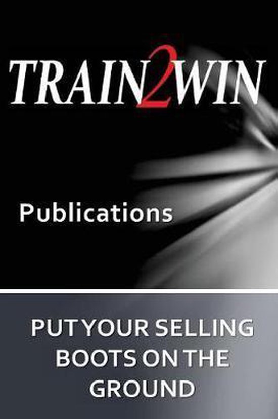 Train2win Publications- Put Your Selling Boots on the Ground - cover