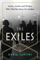 The Exiles: Actors, Artists and Writers Who Fled the Nazis for London