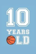 Basketball Notebook - 10 Years Old Basketball Journal - 10th Birthday Gift for Basketball Player - Basketball Diary