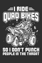 I ride Quad Bikes So I Don't Punch People In The Throat