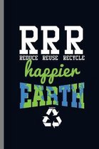 RRR Reduce Reuse Recycle Happier Earth