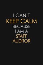 I Can't Keep Calm Because I Am A Staff Auditor