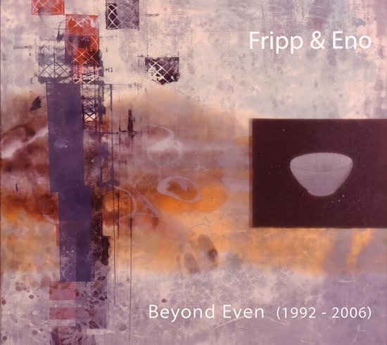 Fripp & Eno - Beyond Even - 1992-2006 (CD)