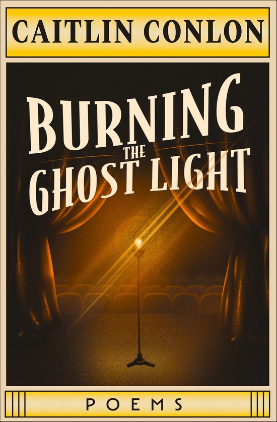 Couverture du livre : Caitlin Conlon, Burning the Ghost Light, poèmes, avec des rideaux de théâtre et un microphone.