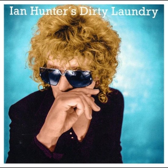 Ian Hunter's Dirty Laundry albumhoes met blonde krullen, zonnebril en blauwe achtergrond.