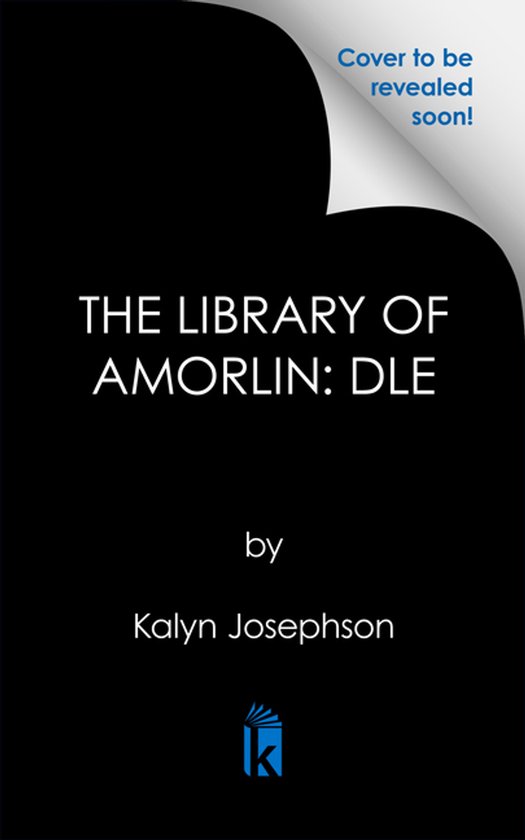Boekomslag met de titel 'THE LIBRARY OF AMORLIN: DLE' door Kalyn Josephson. Omslag wordt binnenkort onthuld.