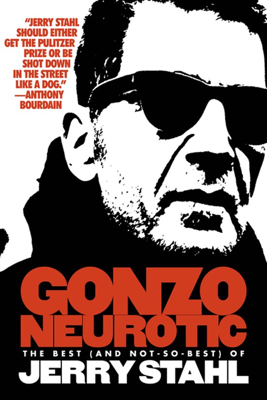 Zwart-wit portret van Jerry Stahl met zonnebril, met oranje titel 'Gonzo Neurotic' en citaat van Anthony Bourdain.