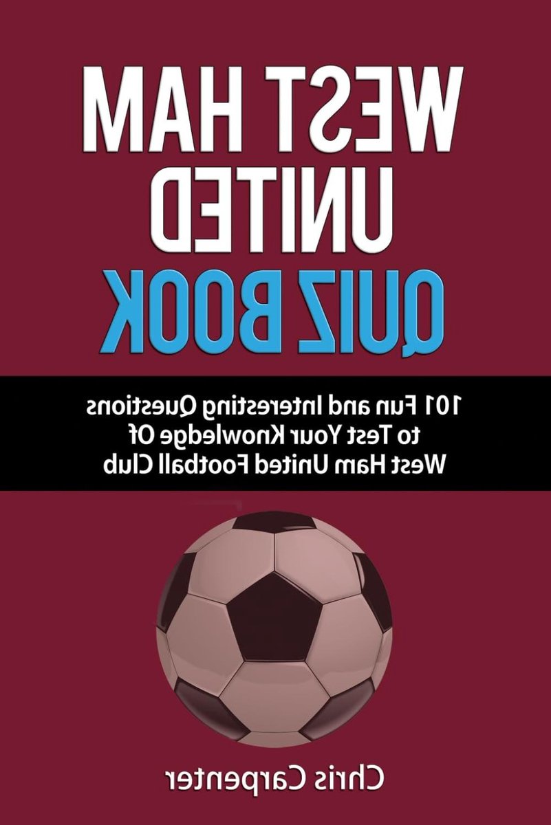 West Ham United Quiz Book - Voetbal Kennisspel - Test Clubkennis - 101 Meerkeuzevragen