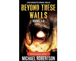 Beyond These Walls (Nederlandse Editie)- Beyond These Walls Books 1 - 3 Box Set (Nederlandse editie) - A Post-Apocalyptic Survival Thriller