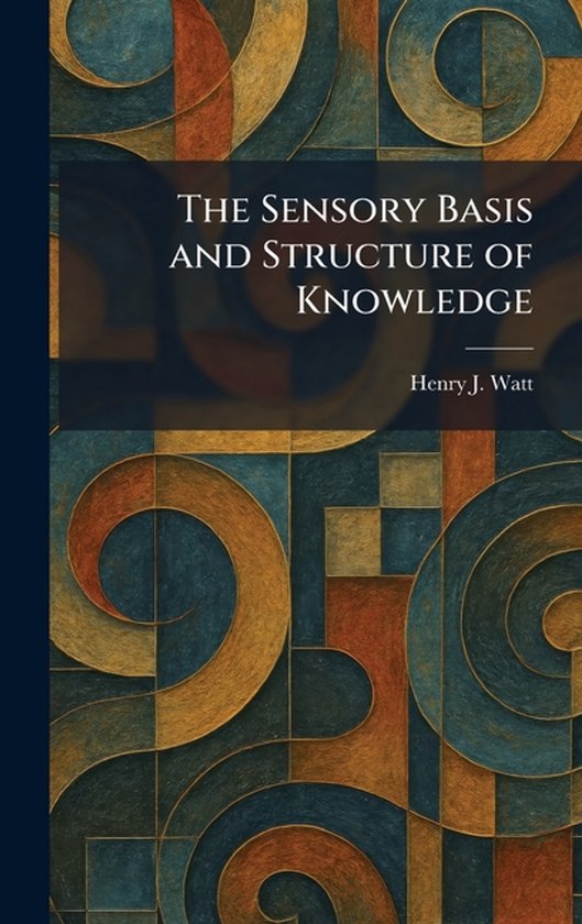 The Sensory Basis and Structure of Knowledge - cover