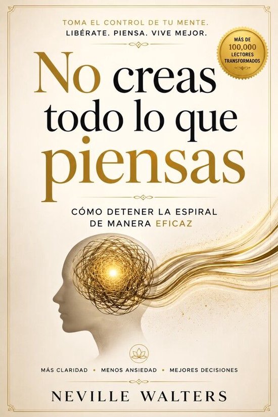 NO CREAS TODO LO QUE PIENSAS: Cómo detener la espiral de ma ... - cover