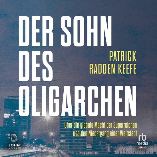 Couverture du livre "Der Sohn des Oligarchen" avec le titre en grandes lettres blanches, logo de l'auteur Patrick Radden Keefe, John Verlag et rb media Verlag.