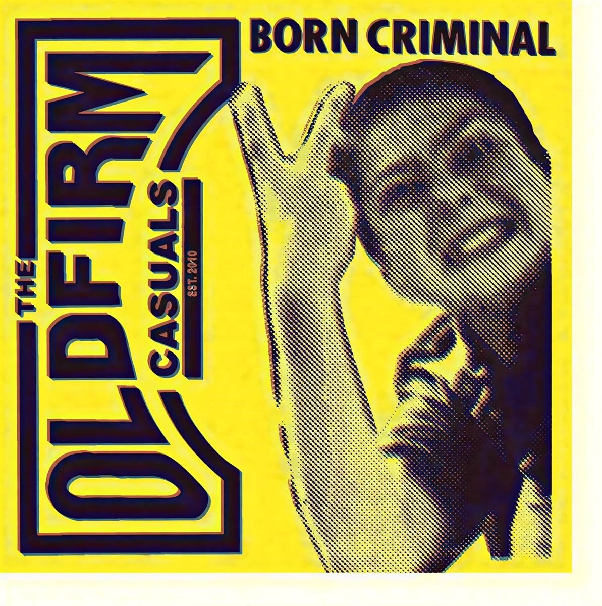 Old Firm Casuals - Born Criminal (7" Single)