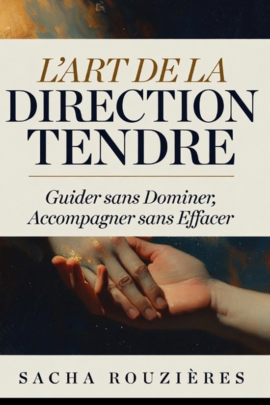L'ART DE LA DIRECTION TENDRE Guider sans Dominer, Accompagne ... - cover