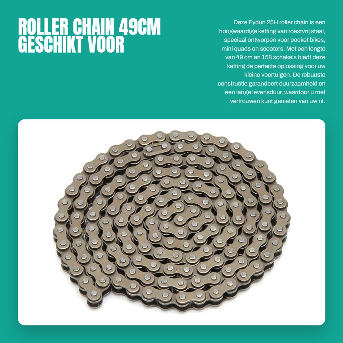 Dailygoods- Roller Chain 49 cm - 25H - 158 Links - Roestvrij Staal - Geschikt voor Mini Quad ATV/Scooter - Schokbestendig - Motorcycle Chain