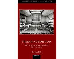 The History and Theory of International Law- Preparing for War: The Making of the 1949 Geneva Conventions