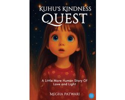Kuhu's Kindness Quest-A Little More Human Story Of Love and Light