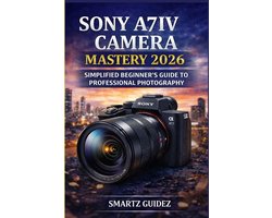 Sony A7iv Camera Mastery 2026
