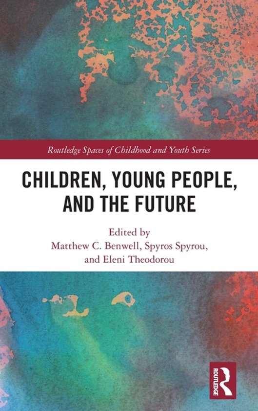 Routledge Spaces of Childhood and Youth Series- Children, Young People and the Future