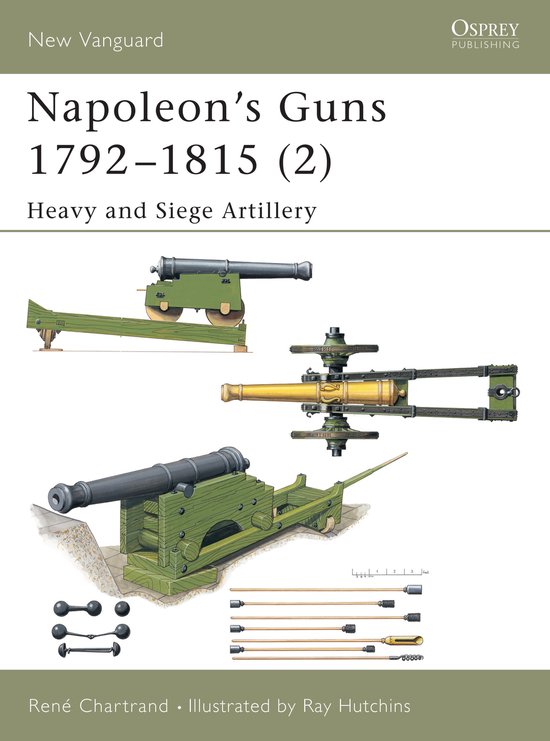 Napoleon's Guns 1792-1815 (2) Heavy and Siege Artillery