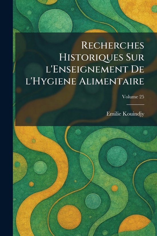 Recherches Historiques Sur l'Enseignement De l'Hygiene Alime ... - cover
