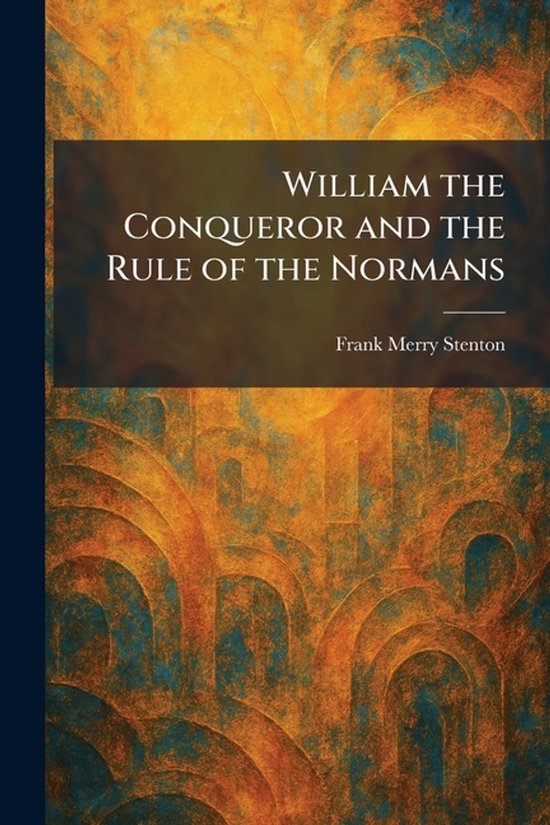 William the Conqueror and the Rule of the Normans - cover