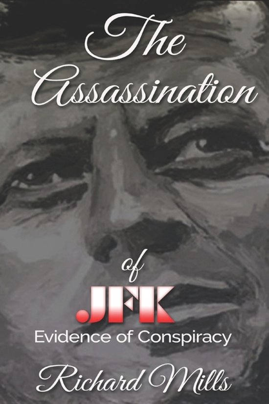 Boek kaft met een schilderij van John F. Kennedy, getiteld 'The Assassination of JFK' door Richard Mills.