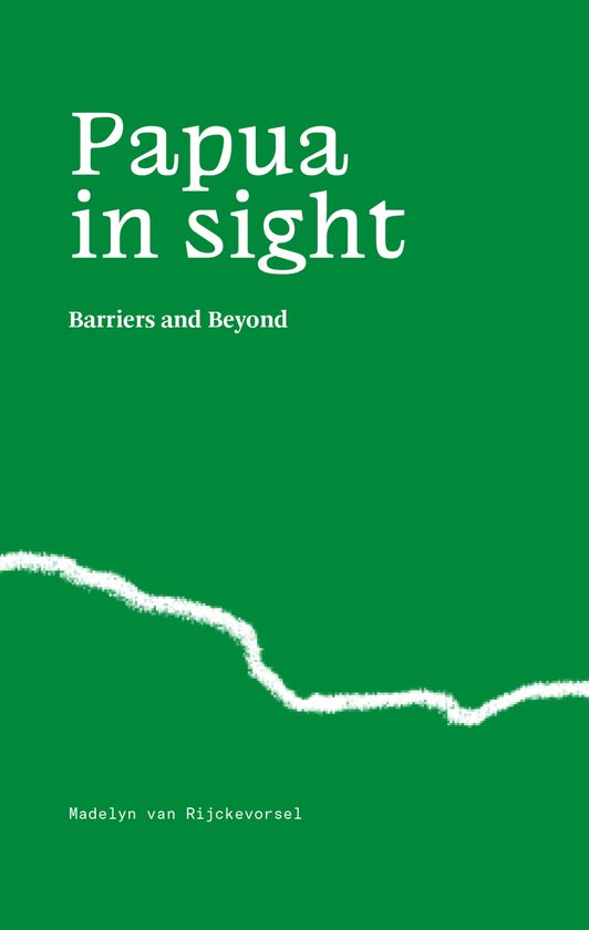 Boekcover met de titel 'Papua in sight: Barriers and Beyond' in witte letters op een groene achtergrond.