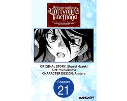 Reincarnation of the Unrivalled Time Mage: The Underachiever at the Magic Academy Turns Out to Be the Strongest Mage Who Controls Time! #021