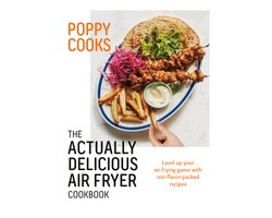 Poppy Cooks: The Actually Delicious Air Fryer Cookbook