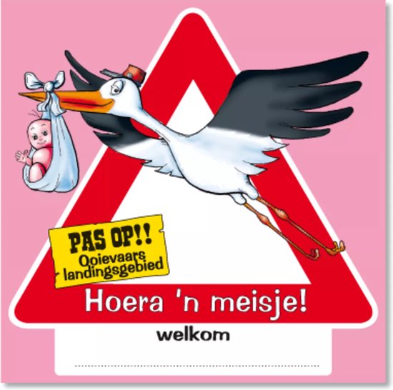 Een ooievaar met een baby in een wikkel, vliegend voor een roze driehoekig bord met 'PAS OP!! Ooievaars landingsgebied' en 'Hoera 'n meisje!' erop.