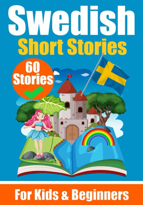 60 Short Stories in Swedish A Dual-Language Book in English and Swedish A Swedish Language Learning book for Children and Beginners