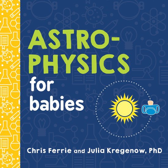 Astrophysics for Babies 0 Baby University