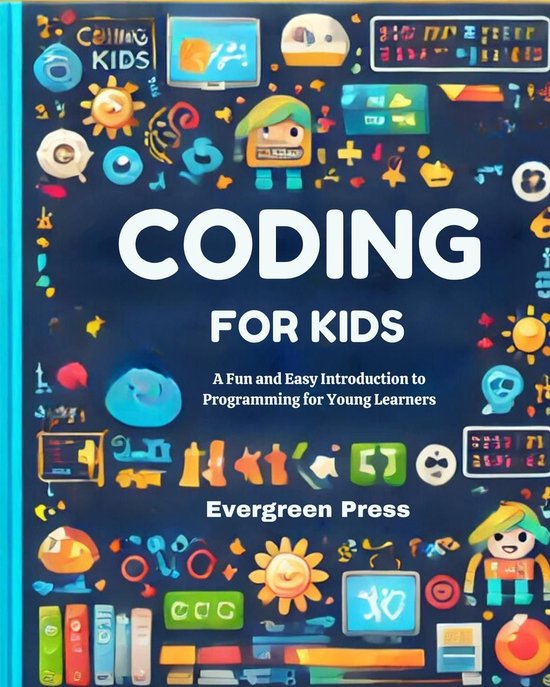 Coding for Kids: A Fun and Easy Introduction to Programming for Young ...