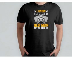 I Know I Lift Like An Old Man Try To Keep Up - T Shirt - GymLife - WorkoutGoals - FitnessAddict - LiftHeavy - SportschoolLeven - TrainingsDoelen - KrachtTraining - ZwaarTillen